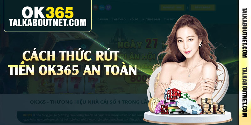 Cách thức rút tiền Ok365 an toàn 