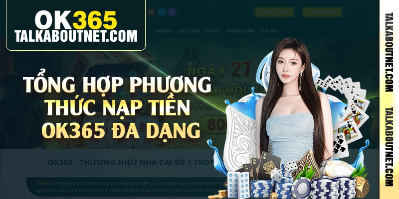 Tổng hợp phương thức nạp tiền Ok365 đa dạng Tổng hợp phương thức nạp tiền Ok365 đa dạng