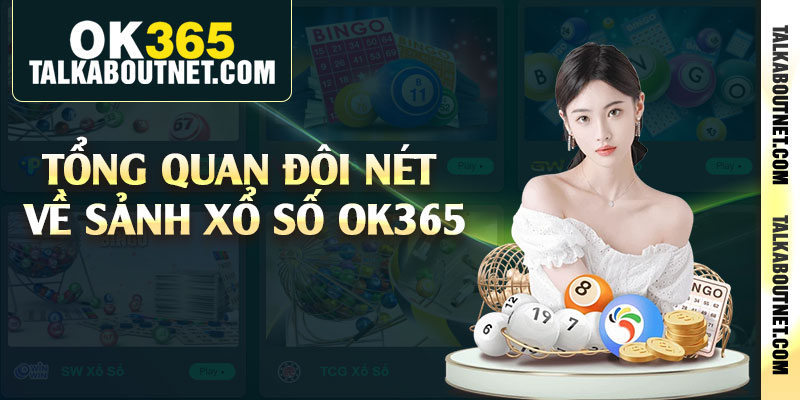 Tổng quan đôi nét về sảnh xổ số Ok365 Tổng quan đôi nét về sảnh xổ số Ok365