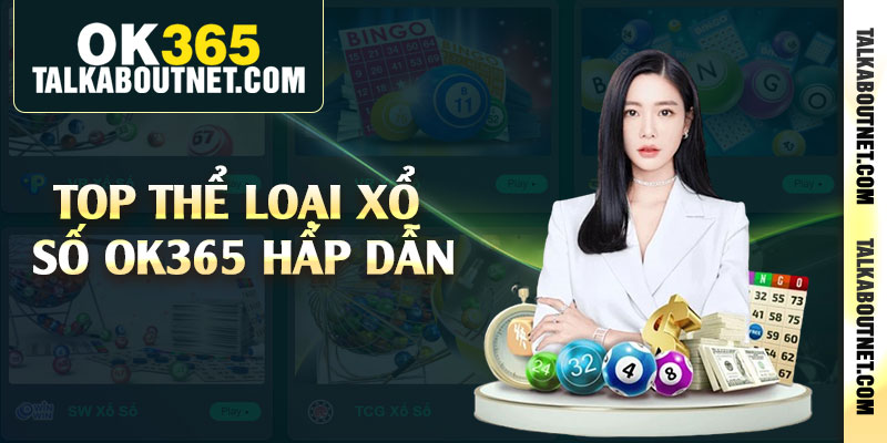 Top thể loại xổ số Ok365 hấp dẫn Top thể loại xổ số Ok365 hấp dẫn
